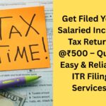 File Your Salaried Income Tax Return @ Just ₹500 – Quick, Easy & Reliable ITR Filing Services!