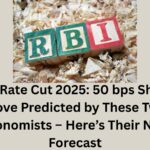 RBI Rate Cut 2025: 50 bps Shock Move Predicted by These Two Economists – Here’s Their New Forecast