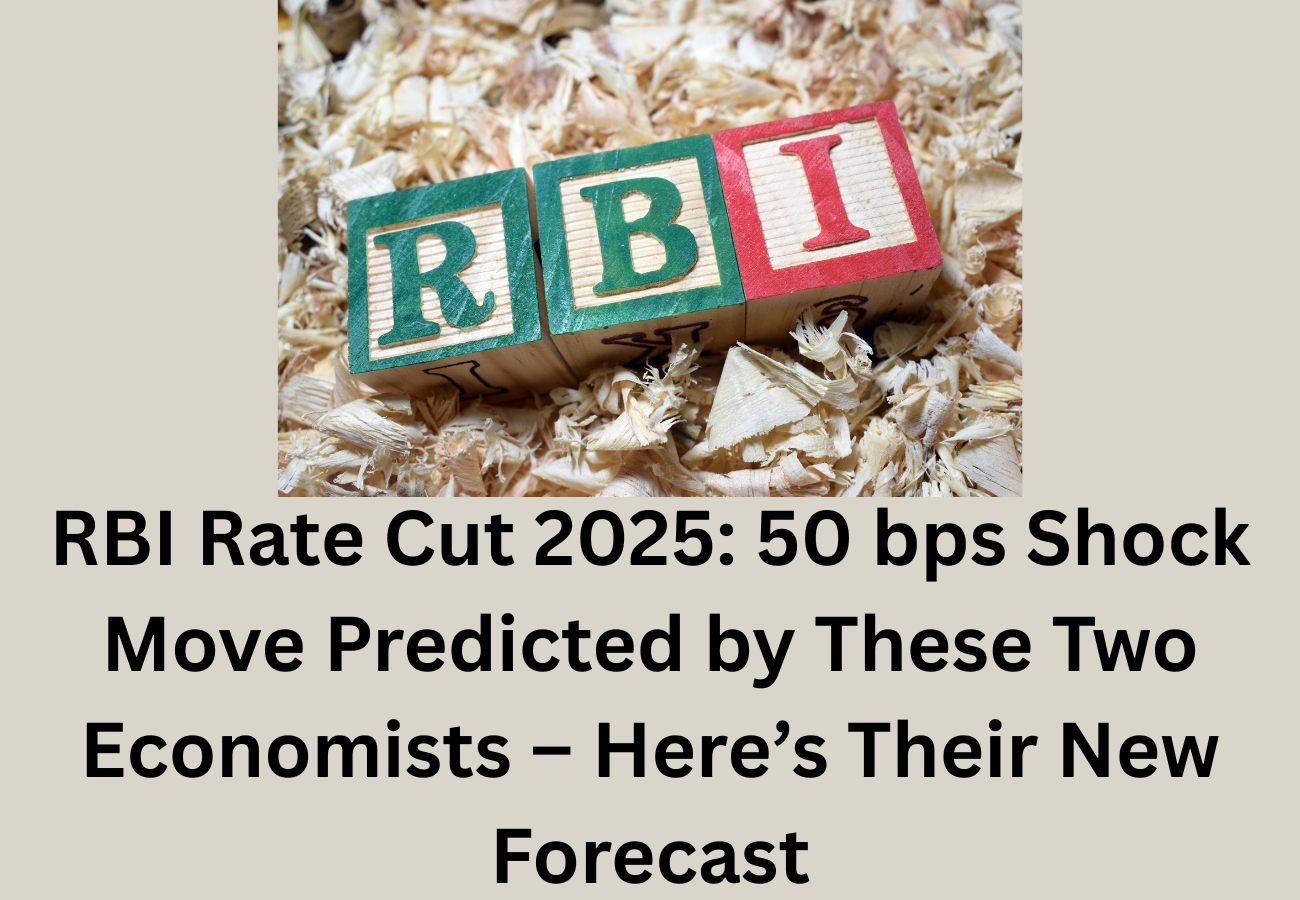 RBI Rate Cut 2025: 50 bps Shock Move Predicted by These Two Economists – Here’s Their New Forecast
