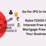 Go for IPO in India Raise ₹1000 Cr Interest-Free and Mortgage-Free for Your Business