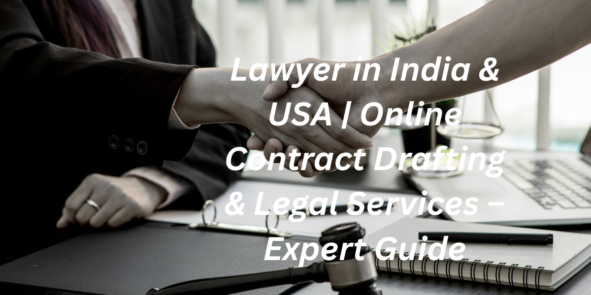 Lawyer in India & USA: How to Choose the Right Lawyer, Costs, Services & Online Legal Drafting (2025 Guide)